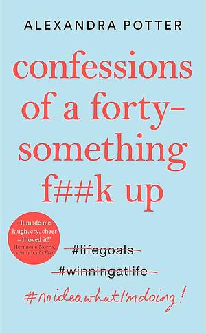 Confessions of a Forty-something F--k Up by Alexandra Potter