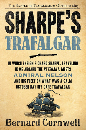 Sharpe's Trafalgar: Richard Sharpe and the Battle of Trafalgar, October 21, 1805 by Bernard Cornwell, Bernard Cornwell