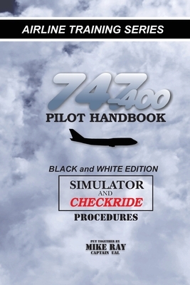 747-400 Pilot Handbook: Simulator and Checkride Procedures by Mike Ray