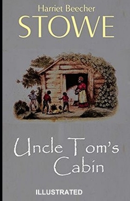 Uncle Tom's Cabin ILLUSTRATED by Harriet Beecher Stowe