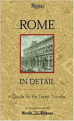 Rome in Detail: A Guide for the Expert Traveler by Claudio Gatti, John Moretti