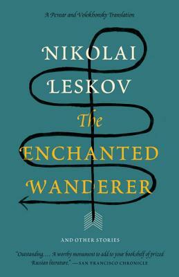 The Enchanted Wanderer: And Other Stories by Nikolai Leskov