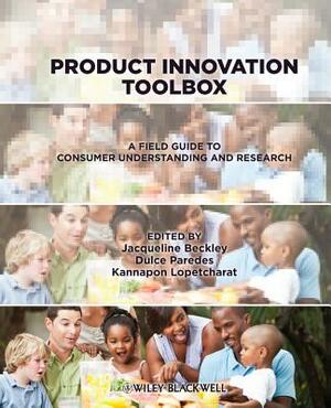 Product Innovation Toolbox: A Field Guide to Consumer Understanding and Research by Kannapon Lopetcharat, Dulce Paredes, Jacqueline H. Beckley