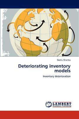 Deteriorating Inventory Models by Neetu Sharma