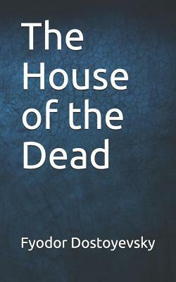 The House of the Dead by Fyodor Dostoevsky