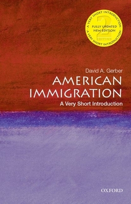 American Immigration: A Very Short Introduction by David A. Gerber