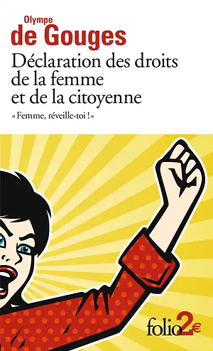 Déclaration des droits de la femme et de la citoyenne - "Femme, Réveille-toi!" by Olympe de Gouges