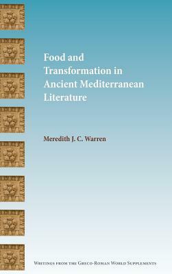 Food and Transformation in Ancient Mediterranean Literature by Meredith J. C. Warren