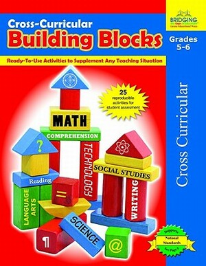 Cross-Curricular Building Blocks - Grades 5-6: Ready-To-Use Activities to Supplement Any Teaching Situation by Judy A. Johnson