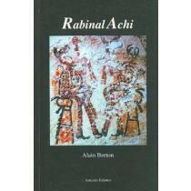 Rabinal Achi: A Fifteenth-Century Maya Dynastic Drama by Alain Breton