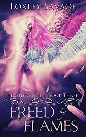 Freed By Flames: A Dark Paranormal Reverse Harem Romance by Jess Rousseau, Loxley Savage