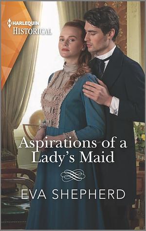 Aspirations of a Lady's Maid by Eva Shepherd