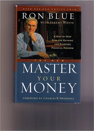 The New Master Your Money: A Step-By Step Plan For Gaining And Enjoying Financial Freedom by Ron Blue, Ron Blue, Jeremy White