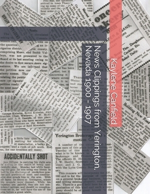 News Clippings from Yerington, Nevada 1900 - 1907 by David Andersen, Kaylene Canfield