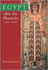 Egypt after the Pharaohs, 332 BC-AD 642: From Alexander to the Arab Conquest by Alan K. Bowman