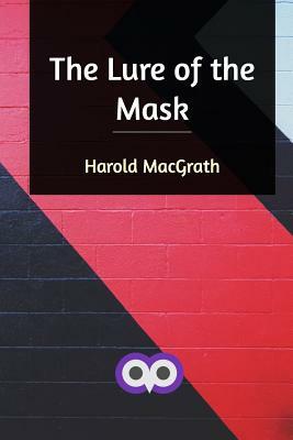 The Lure of the Mask by Harold Macgrath