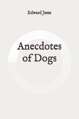 Anecdotes of Dogs: Original by Edward Jesse