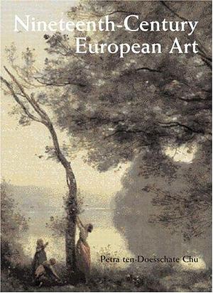 Nineteenth-Century European Art by Petra ten-Doesschate Chu, Petra ten-Doesschate Chu