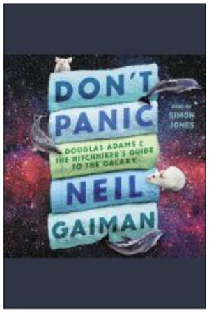 Don't Panic Douglas Adam & The HitchHiker's Guide to the Galaxy by Neil Gaiman