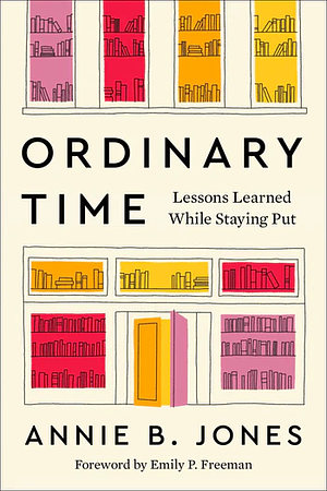 Ordinary Time: Lessons Learned While Staying Put by Annie B. Jones