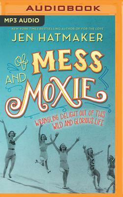 Of Mess and Moxie by Jen Hatmaker Audio Book Cover