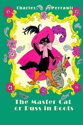 The Master Cat or Puss in Boots (Illustrated) by Charles Perrault