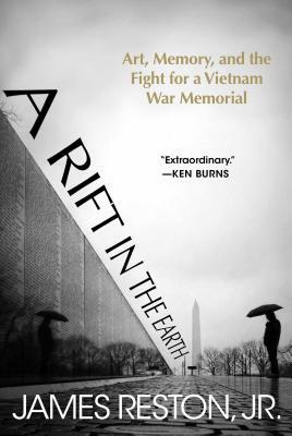 A Rift in the Earth: Art, Memory, and the Fight for a Vietnam War Memorial by James Reston