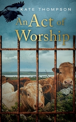 An Act of Worship by Kate Thompson