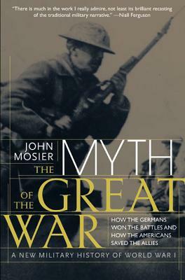 The Myth of the Great War: A New Military History of World War I by Ltd Literary Agency East, John Mosier