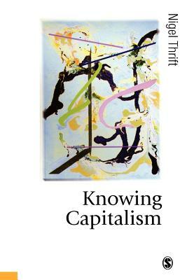 Knowing Capitalism by N. J. Thrift, Nigel Thrift