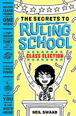Class Election (Secrets to Ruling School #2) by Neil Swaab