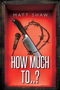 How Much To..? by Matt Shaw
