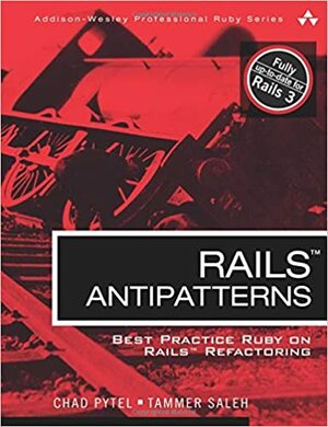 Rails AntiPatterns: Best Practice Ruby on Rails Refactoring by Tammer Saleh, Chad Pytel
