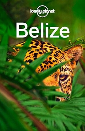 Lonely Planet Belize (Travel Guide) by Daniel C. Schechter, Paul Harding, Lonely Planet, Alex Egerton