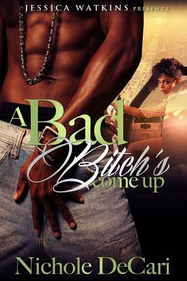 A Bad Bitch's Come Up by Nichole Decari