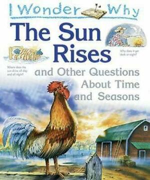 I Wonder Why the Sun Rises: and Other Questions About Time and Seasons by Brenda Walpole
