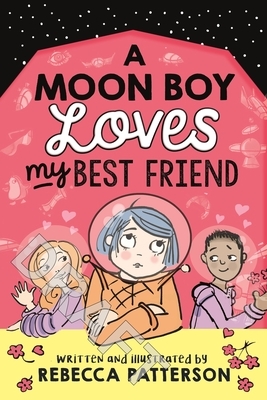 A Moon Boy Loves My Best Friend, Volume 3 by Rebecca Patterson