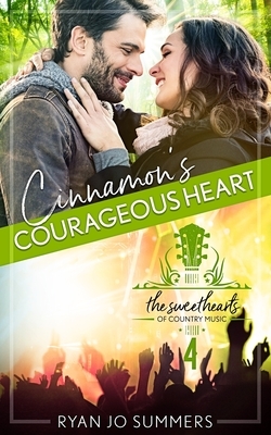Cinnamon's Courageous Heart: Sweethearts of Country Music Book 4 by Ryan Jo Summers