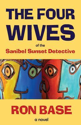 The Four Wives of the Sanibel Sunset Detective by Ron Base