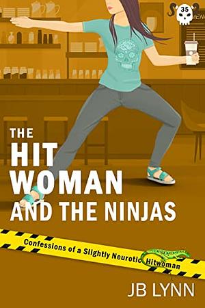 The Hitwoman and the Ninjas: A Comical Crime Caper by JB Lynn