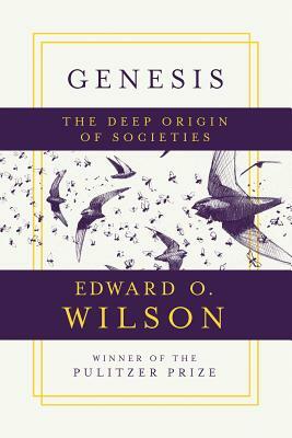 Genesis: The Deep Origin of Societies by Edward O. Wilson