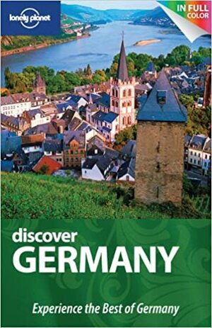 Discover Germany by Catherine Le Nevez, Kerry Christiani, Daniel Robinson, Anthony Haywood, Marc Di Duca, Caroline Sieg, Lonely Planet, Andrea Schulte-Peevers