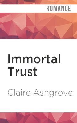 Immortal Trust by Claire Ashgrove