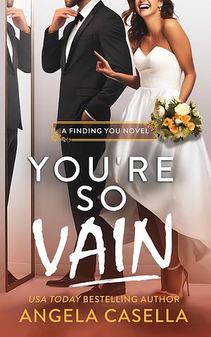 You're so Vain: A Marriage of Convenience, Brother's Best Friend, Enemies-to-Lovers Romantic Comedy by Angela Casella