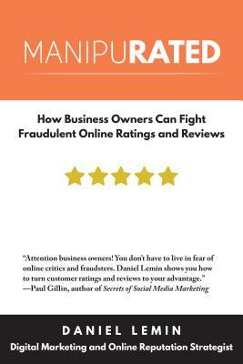 Manipurated: How Business Owners Can Fight Fraudulent Online Ratings and Reviews by Daniel Lemin