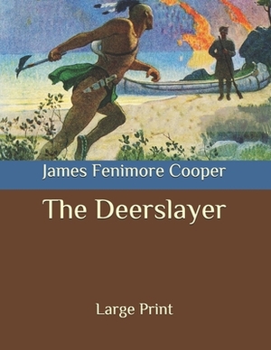 The Deerslayer: Large Print by James Fenimore Cooper