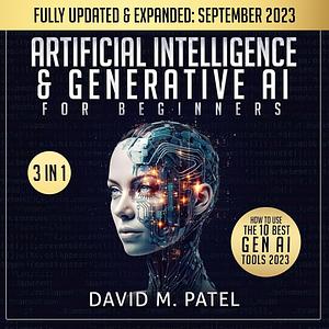 Artificial Intelligence & Generative Ai for Beginners: The Complete Guide by David M. Patel, A.G. Smith