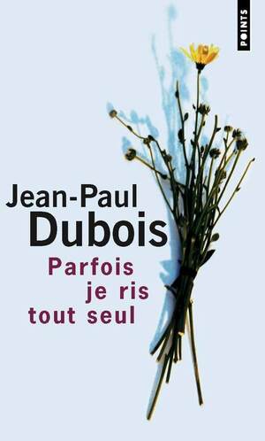 Parfois Je Ris Tout Seul by Jean-Paul Dubois