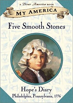 Five Smooth Stones : Hope's Diary, Philadelphia, Pennsylvania, 1776, by Kristiana Gregory