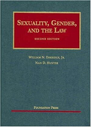 Sexuality, Gender, and the Law by William N. Eskridge Jr., Nan D. Hunter